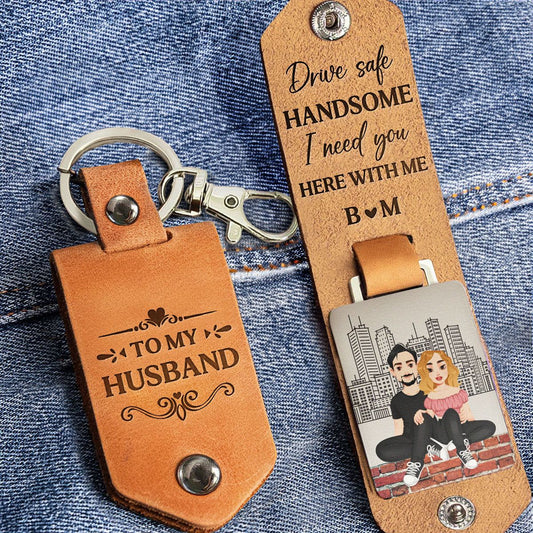 Drive Safe Handsome I Need You - Personalized Leather Keychain - GiftCity